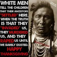 Thanksgiving a day to be thankful? or to celebrate gluttony and genocide?