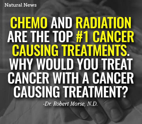 Your chances of dying from the treatment for “cancer” is much higher than making no change at all