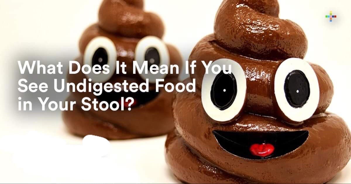 Undigested foods in your stools